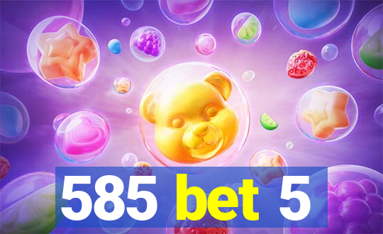 585 bet 5
